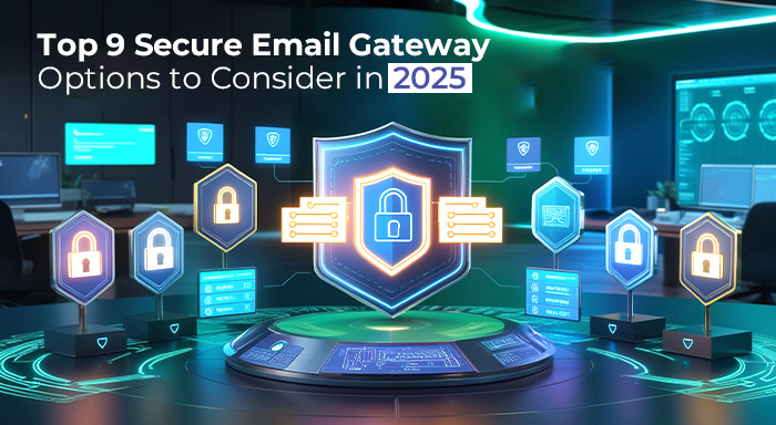 Top 9 Secure Email Gateway Options to Consider in 2025